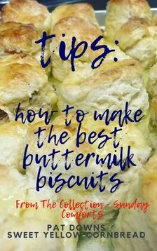 Tips on making the best biscuits, how to make buttermilk biscuits, biscuit tips, biscuit pro tips, cathead biscuit tips, sunday comforts, sunday supper, Pat Downs, Sweet Yellow Cornbread